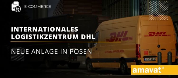 DHL eroeffnet neues internationales Logistikzentrum in Posen